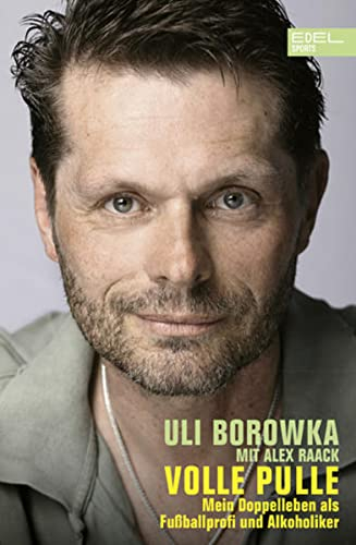 Volle Pulle. Mein Doppelleben als Fußballprofi und Alkoholiker: Die Autobiografie des ehemaligen Nationalspielers (SPIEGEL Bestseller)
