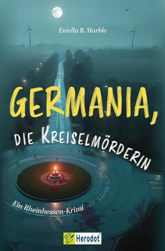 Germania, die Kreiselmörderin: Ein Rheinhessen-Krimi - Band 2
