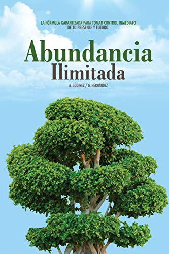 Abundancia ILIMITADA: Los Habitos Clave para SER EXITOSO, SALUDABLE y SIEMPRE: lejos de los Problemas Economicos. El Libro de Exito para tomar CONTROL INMEDIATO de tu Presente y Futuro ¡y Ser FELIZ!