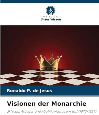 Visionen der Monarchie: Sklaven, Arbeiter und Abolitionismus am Hof (1870-1889)