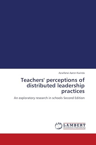 Teachers' perceptions of distributed leadership practices: An exploratory research in schools Second Edition