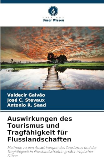 Auswirkungen des Tourismus und Tragfähigkeit für Flusslandschaften: Methode zu den Auswirkungen des Tourismus und der Tragfähigkeit in Flusslandschaften großer tropischer Flüsse