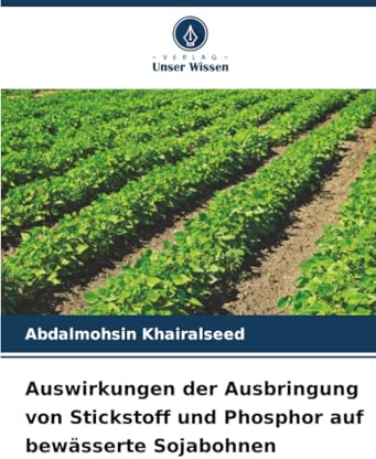 Auswirkungen der Ausbringung von Stickstoff und Phosphor auf bewässerte Sojabohnen
