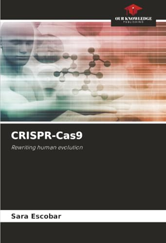 CRISPR-Cas9: Rewriting human evolution
