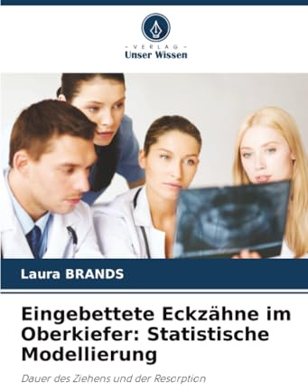 Eingebettete Eckzähne im Oberkiefer: Statistische Modellierung: Dauer des Ziehens und der Resorption