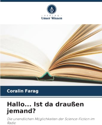 Hallo... Ist da draußen jemand?: Die unendlichen Möglichkeiten der Science-Fiction im Radio