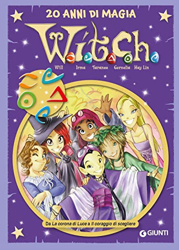 W.i.t.c.h. 20 anni di magia. Da La corona di Luce a Il coraggio di scegliere (Vol. 3) (W.i.t.c.h. Comics)
