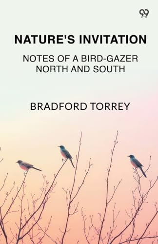 Nature's Invitation Notes Of A Bird-Gazer North And South