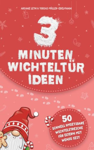 3 Minuten Wichteltür Ideen: 50 schnell umsetzbare Wichtelstreiche für Eltern mit wenig Zeit
