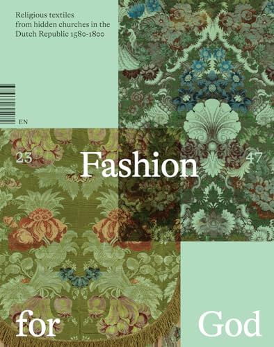 Fashion for God: Religious Textiles from Hidden Churches in the Dutch Republic 1580-1800