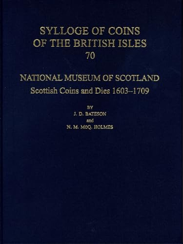 National Museum of Scotland: Scottish Coins and Dies 1603-1709 (Sylloge of Coins of the British Isles, 70)