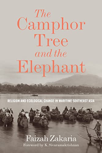 The Camphor Tree and the Elephant: Religion and Ecological Change in Maritime Southeast Asia (Culture, Place, and Nature)