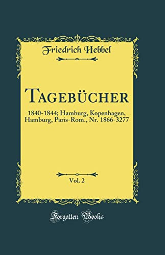 Tagebücher, Vol. 2: 1840-1844; Hamburg, Kopenhagen, Hamburg, Paris-Rom., Nr. 1866-3277 (Classic Reprint)
