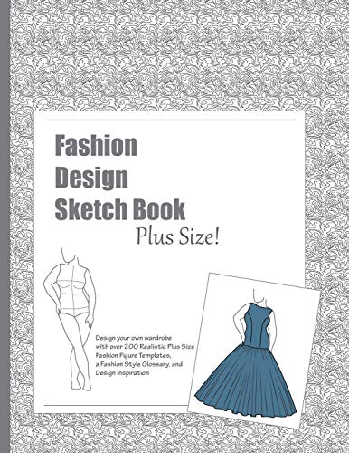 Fashion Design Sketch Book - Plus Size!: A Fashion Journal featuring Realistic Plus Size Figure Templates