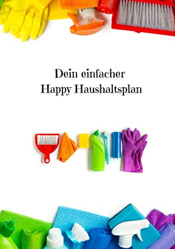 Dein einfacher Happy Haushaltsplan: Haushalt ganz einfach im Griff haben Tagebuch tipps und tricks der perfekte Haushalt, mit vielen Checklisten für monatlich, wöchentlich, jährlich zum abhaken