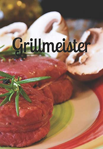 Grillmeister: Rezept-/Kochbuch für Grill- und BBQ-Fans zum Selberschreiben (ca. B5), 100 Blanko-Rezeptvorlagen abgestimmt auf versch. Grillarten zum ... diversen Aufteilungen und Bewertung