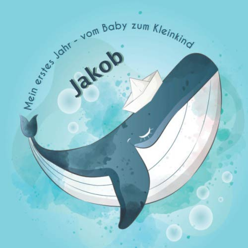 Mein erstes Jahr - Jakob - vom Baby zum Kleinkind: Babyalbum zum Ausfüllen für das erste Lebensjahr