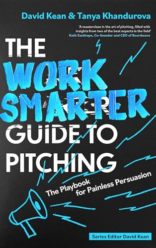 The Work Smarter Guide to Pitching: The Playbook for Painless Persuasion (Work Smarter Series)