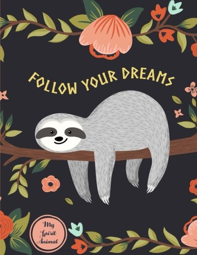 Follow Your Dreams: Sloth My Spirit Animal Notebook (Composition Book, Journal) (8.5 x 11 Large)