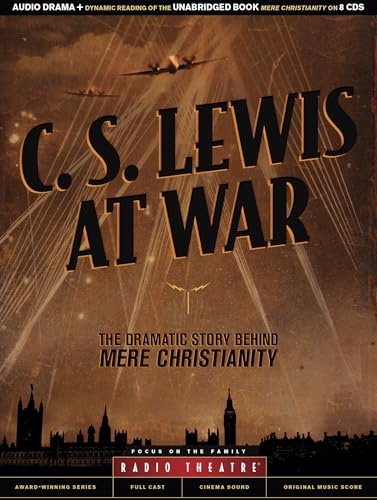 C. S. Lewis at War: The Dramatic Story Behind Mere Christianity (Radio Theatre)