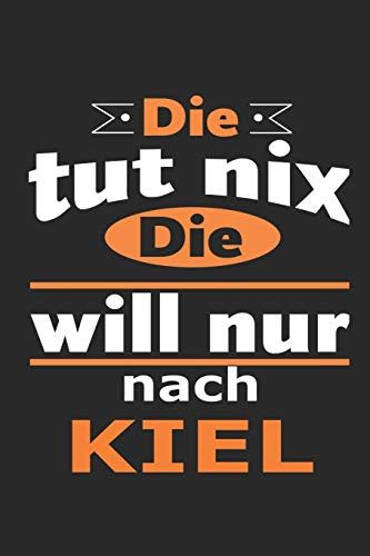 Die tut nix Die will nur nach Kiel: Notizbuch mit 110 Seiten, ebenfalls Nutzung als Dekoration in Form eines Schild bzw. Poster möglich