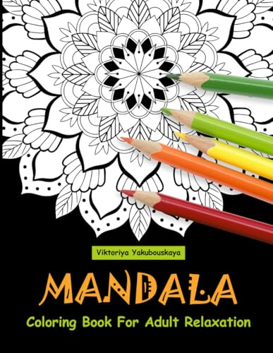 Mandala Coloring Book For Adult Relaxation: Coloring Pages For Meditation And Happiness (Mandala Coloring Books)
