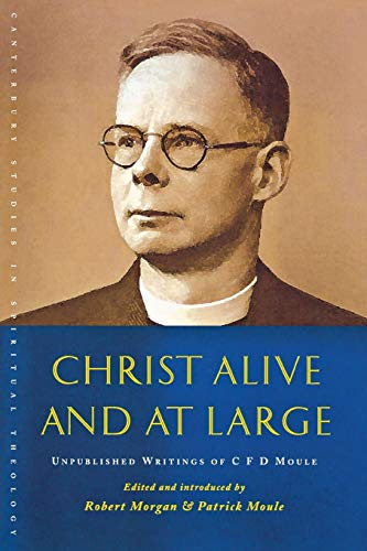 Christ Alive and at Large: The Unpublished Writings of C. F. D. Moule (Canterbury Studies in Spiritual Theology)