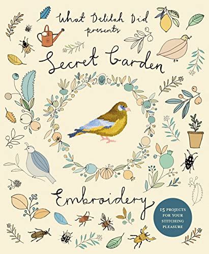 Secret Garden Embroidery: 15 Projects for Your Stitching Pleasure