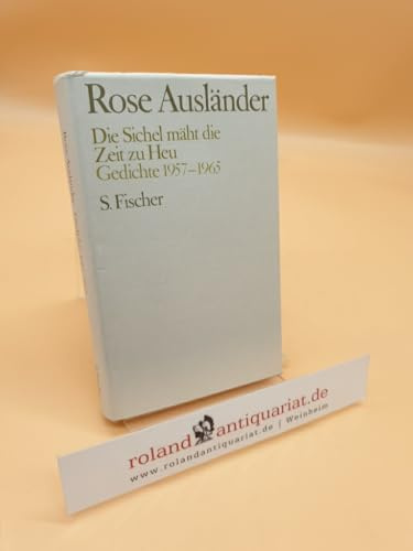 Rose Ausländer. Gesammelte Werke / Die Sichel mäht die Zeit zu Heu: Gedichte 1957-1965