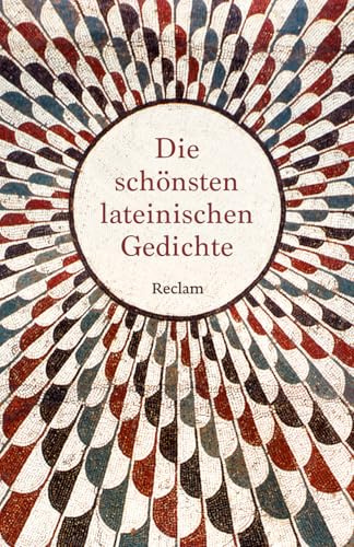 Die schönsten lateinischen Gedichte. Lateinisch/Deutsch: Höhepunkte lateinischer Poesie aus zwei Jahrtausenden – im lateinischen Original und in deutscher Übersetzung (Reclams Universal-Bibliothek)