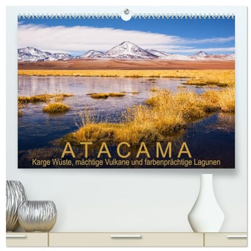 Atacama: Karge Wüste, mächtige Vulkane und farbenprächtige Lagunen (hochwertiger Premium Wandkalender 2026 DIN A2 quer), Kunstdruck in Hochglanz: ... trockensten Wüste der Erde (CALVENDO Natur)