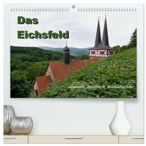 Das Eichsfeld - idyllisch, historisch, wunderschön (hochwertiger Premium Wandkalender 2026 DIN A2 quer), Kunstdruck in Hochglanz: Gebirge, Klöster, ... gibt es viel zu entdecken! (CALVENDO Orte)