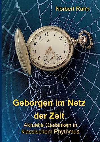 Geborgen im Netz der Zeit: Aktuelle Gedanken in klassischem Rhythmus