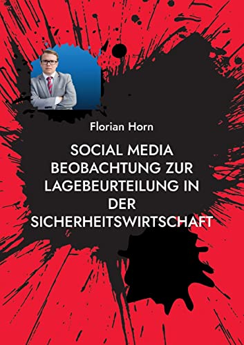 Social Media Beobachtung zur Lagebeurteilung in der Sicherheitswirtschaft: Mehrwerte schaffen für Mitarbeitende, Kunden und den Arbeitsschutz