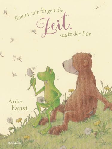 Komm, wir fangen die Zeit, sagte der Bär: Philosophisches Bilderbuch für Kinder ab 4 Jahren I Zum Vorlesen für Kleinkinder und Kindergartenkinder (Frosch und Bär-Serie, Band 2)