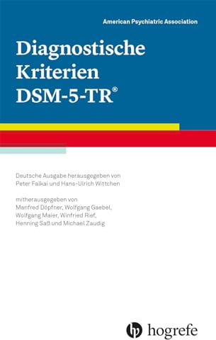 Diagnostische Kriterien DSM-5-TR®: Deutsche Ausgabe herausgegeben von Peter Falkai und Hans-Ulrich Wittchen, mitherausgegeben von Manfred Döpfner, ... Winfried Rief, Henning Saß und Michael Zaudig