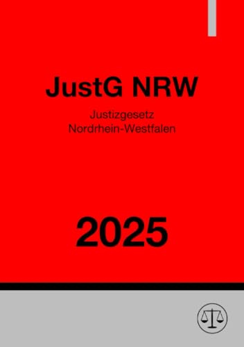 Justizgesetz Nordrhein-Westfalen - JustG NRW 2025: Gesetz über die Justiz im Land Nordrhein-Westfalen