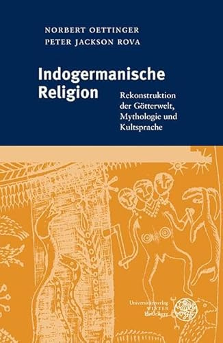 Indogermanische Religion: Rekonstruktion der Götterwelt, Mythologie und Kultsprache (Indogermanische Bibliothek, 3. Reihe: Untersuchungen)