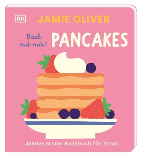 Jamies erstes Kochbuch für Minis. Back mit mir! Pancakes: Allererstes Jamie Oliver-Kochbuch. Gesund und lecker kochen mit Kleinkindern ab 2 Jahren