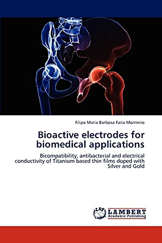 Bioactive electrodes for biomedical applications: Bicompatibility, antibacterial and electrical conductivity of Titanium based thin films doped with Silver and Gold