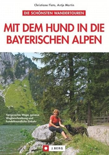 Mit dem Hund i.d. Bayer. Alpen: Tiergerechte Wege, genaue Wegbeschreibung und hundefreundliche Einkehr