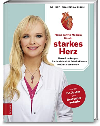 Meine sanfte Medizin für ein starkes Herz: Herzerkrankungen, Bluthochdruck & Arteriosklerose natürlich behandeln