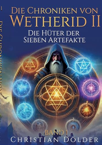 Die Chroniken von Wetherid II - Band 1 - Die Hüter der Sieben Artefakte: High Fantasy über Gefährten, uralte Artefakte und einen Dämon aus der Seelenwelt
