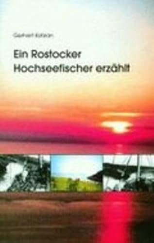 Ein Rostocker Hochseefischer erzählt: Meine Lehr- und Dienstjahre im Rostocker Fischkombinat 1953-1999