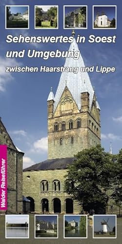 Sehenswertes in Soest und Umgebung: Mit den Orten: Soest, Anröchte, Bad Sassendorf, Geseke, Ense, Erwitte, Lippetal, Möhnesee, Lippstadt, Rüthen, Warstein, Welver, Werl und Wickede