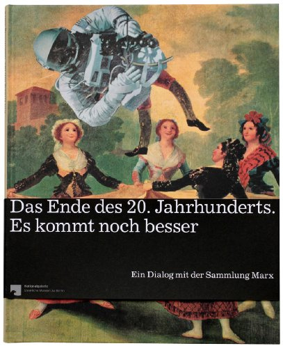 Das Ende des 20. Jahrhunderts. Es kommt noch besser: Zur Ausstellung im Hamburger Bahnhof, Berlin