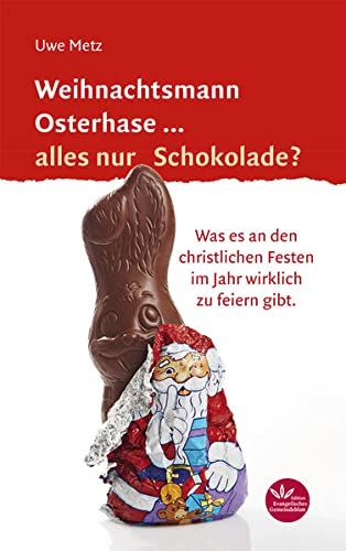 Weihnachtsmann Osterhase... alles nur Schokolade: Was es an den christlichen Festen im Jahr wirklich zu feiern gibt