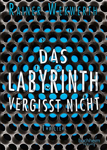 Das Labyrinth vergisst nicht: Thriller