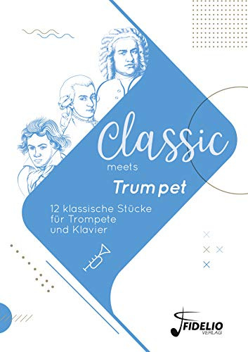 Classic meets Trumpet: 12 klassische Stücke für Trompete und Klavier (Classic meets Instrument)
