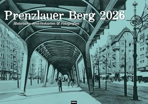 Berlin: Prenzlauer Berg 2026: Kalender mit historischen Ansichtskarten & Fotografien